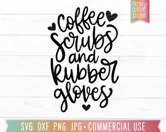 Coffee Scrubs Rubber Gloves SVG, Nurse svg, Gift for Nurses, Doctor svg, Veterinarian svg, Funny Healthcare Quotes, Cricut Cut File, png dxf