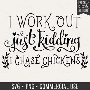 Farm Life SVG Saying, Chicken Mom Quote, I Work Out Just Kidding I Chase Chickens Cut File, Funny Chicken Shirt File, Chicken Quote Png
