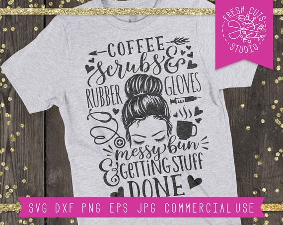 Download Nurse Svg File Nurse Saying Svg Quote Messy Bun Svg Coffee Etsy