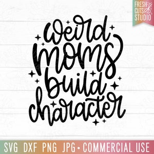 May include: Black and white text graphic design with the text "Weird Moms Build Character" with stars around the text.