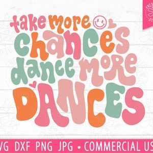Take More Chances Dance More Dances SVG Quote Cut File, Dance svg Saying, Retro Groovy Lettering, Trendy Shirt Design, Dancer svg, Positive