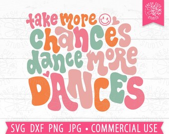 Take More Chances Dance More Dances SVG Quote Cut File, Dance svg Saying, Retro Groovy Lettering, Trendy Shirt Design, Dancer svg, Positive