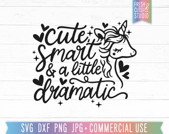 Smart Cute & a Little Bit Dramatic SVG Cute Unicorn Cut File, Funny Girl Quote svg, Girls Shirt svg, Baby Girl svg, Sassy svg, Unicorn Quote