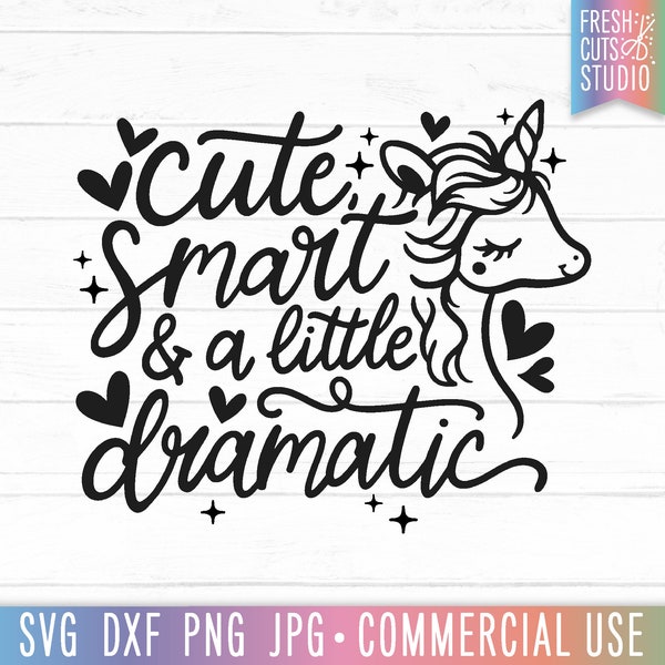 Smart Cute & a Little Bit Dramatic SVG Cute Unicorn Cut File, Funny Girl Quote svg, Girls Shirt svg, Baby Girl svg, Sassy svg, Unicorn Quote