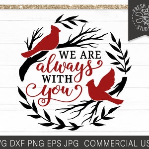 May include: A black and white silhouette of a wreath with two red cardinals and the text "We are always with you".