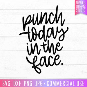 Punch Today In The Face SVG, lustige motivierende Zitat geschnitten Datei, Erwachsenenbildung Png dxf jpg eps, Cricut Dateien, kommerzielle Nutzung digitaler Download