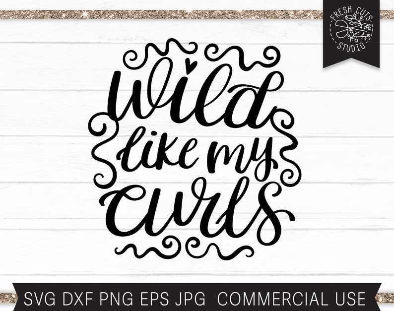 May include: Black and white graphic design with the text "wild like my curls" in a decorative font.