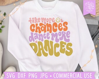 Take More Chances Dance More Dances SVG Hand Lettered Quote, Dancer svg, Smile Face, Positive Quote, Trendy Sweatshirt PNG Sublimation