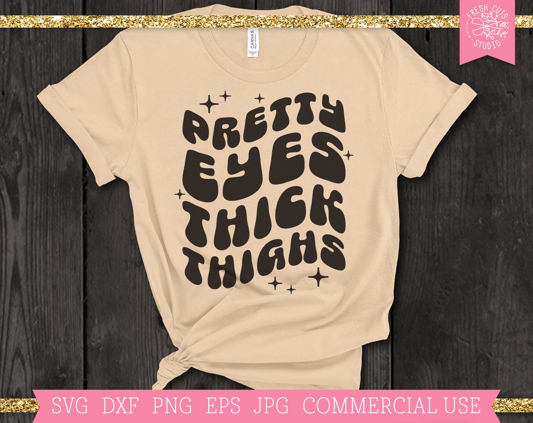 Pretty Eyes Thick Thighs SVG Cut File for Cricut, Silhouette, Retro