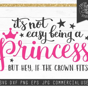 Princess Svg Instant Download Cut File for Cricut, Silhouette, It&#39;s Not Easy Being a Princess Saying, Princess Birthday Party Shirt Design