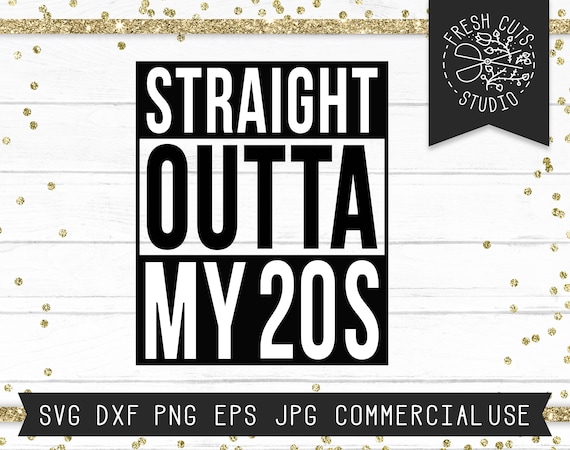 30th Birthday SVG, Straight Outta My Twenties SVG, Straight Outta My 20s Svg, 30 year old SVG Shirt for Birthday, Instant Download Svg Png