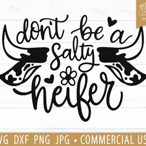 Funny Cow Quote SVG, Don't Be A Salty Heifer Cut File Cricut, Cow Sayings, Farm Mama Shirt Design Png Clipart, Western Png, Flowers