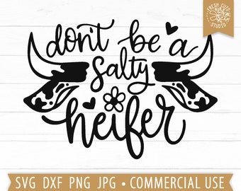 Funny Cow Quote SVG, Don't Be A Salty Heifer Cut File Cricut, Cow Sayings, Farm Mama Shirt Design Png Clipart, Western Png, Flowers