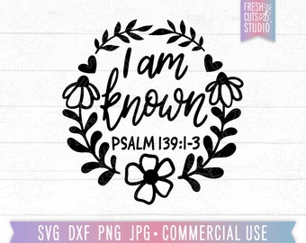 I Am Known SVG Psalm Cut File, Christian Quote svg, Religious svg, Faith svg for Women, Bible Verse SVG, Scripture, Christian Sayings png