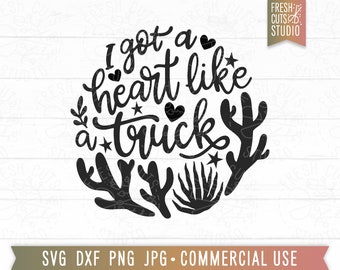 Got a Heart Like A Truck SVG Country Music Cut File, Cactus, Desert Quote, Western Music svg, Truck Quote Sublimation Png, dxf eps jpg