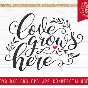 Love SVG Citation, Love Grows Here SVG Farmhouse Sign, Romantic Saying Svg, Valentines Day Svg, Valentine svg, Garden SVG Cut File for Cricut