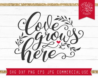 Love SVG Quote, Love Grows Here SVG Farmhouse Sign, Romantic Saying Svg, Valentines Day Svg, Valentine svg, Garden SVG Cut File for Cricut