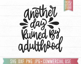 Another Day Ruined By Adulthood SVG Cut file for Cricut, Funny Adult svg, Adulting svg png, Sassy Sarcastic svg, Snarky Quotes, Gift for Mom