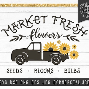 Spring SVG Market Fresh SVG, Old Truck SVG, Flower Truck svg, Fresh Flowers svg, Seeds Bulbs Blooms svg Cut File for Cricut, Sunflower Truck