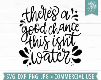Drinking SVG, There's A Good Chance This Isn't Water svg, Wine svg, Funny Alcohol svg, Sarcastic Quote png svg Cut File Cricut, Silhouette