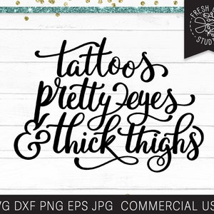 Tattoos Pretty Eyes Thick Thighs SVG Cut File for Cricut, Silhouette, Tattoos SVG Funny Saying SVG for Women, Tattoo Quote svg saying dxf