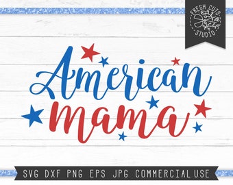 American Mama SVG Cut File, American svg, American Mom Svg Shirt, 4th of July svg, Patriotic svg, Fourth of July Shirt svg for Cricut