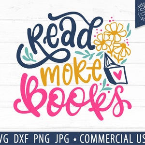 Read More Books SVG, Book Lover Cut File, Bibliothécaire svg, Teacher svg Quote, Study svg, Book Worm svg, Book with Flowers svg, Hand Lettered