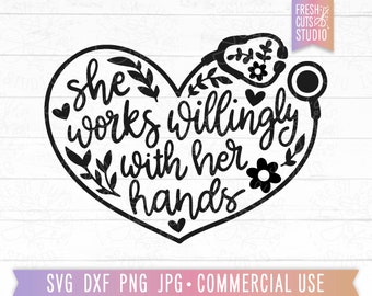 Heart Stethoscope SVG Nurse Quote Cut File, Hand Lettered Saying, Floral Stethoscope, She Works Willingly with her Hands, Bible Verse svg