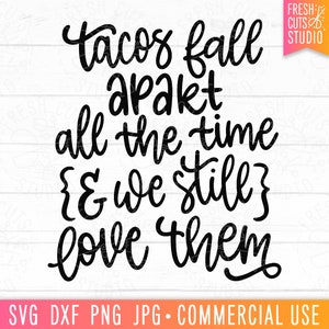 May include: Black and white text graphic that reads "Tacos fall apart all the time {& we still} love them".