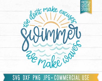 Swim SVG Swimmer Cut File, We Don't Make Excuses, We Make Waves, Swim Team svg, Gift for Swimmer, Swim Mama, Swim Mom svg, SVG for Swim, png