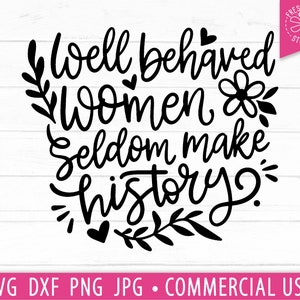 Frauen SVG Zitat, gut erzogene Frauen selten machen Geschichte geschnitten Datei Cricut, lustiges Zitat, Mama Spruch svg png dxf, Girl Boss svg, Girl Power svg