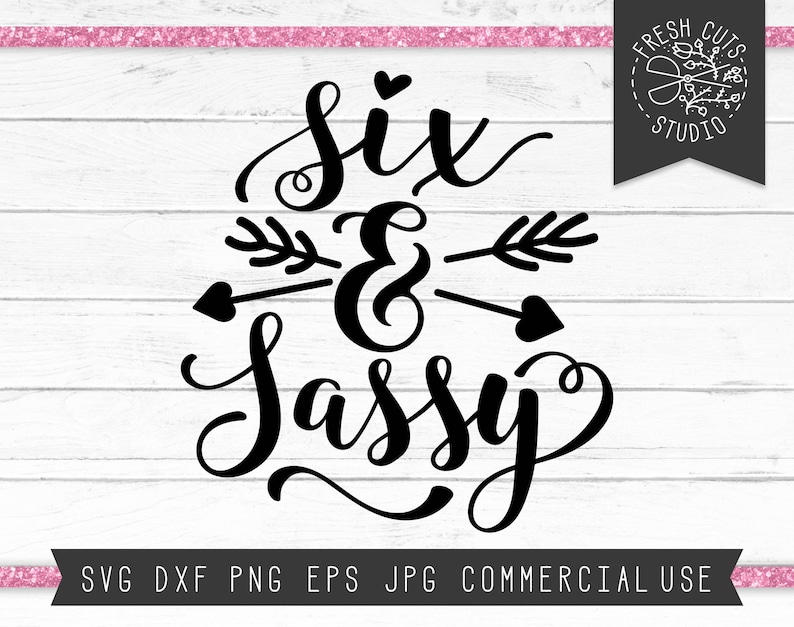Download Six & Sassy SVG Cut File Design Six Svg Sixth Birthday Svg ...