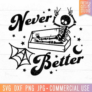 Never Better SVG Funny Skeleton Cut File, Skeleton svg, Coffin svg, Morbid, Death svg, Spooky Season, Funny Halloween svg, Trendy Fall svg