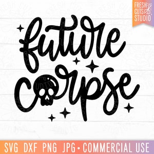 Future cadavre SVG, svg citation sarcastique, tête de mort, lettrage à la main, attitude, impertinent, fille effrayante svg, dictons drôles de citation d'halloween, svg png jpg