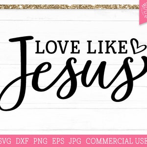 Liefde Zoals Jezus SVG, Valentine Cut File voor Cricut, Religieuze svg, Christelijke Bijbel Quote Shirt Design, Geloof svg, Commercieel Gebruik svg png dxf