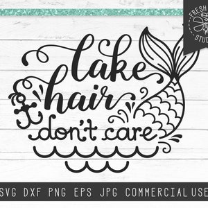 Lake Hair SVG Cut Files for Cricut, Lake Hair Don&#39;t Care SVG, Mermaid Hair svg, Lake Life, Lake Shirt Design, Silhouette Cutting File PNG