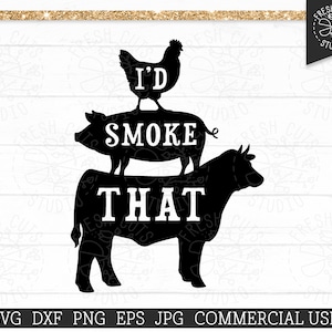 I&#39;d Smoke That SVG Grilling BBQ Cow Chicken Pig Pork Cut Files for Cricut and Silhouette, Commercial Use svg for Dad, Smoker Beef Png Dxf