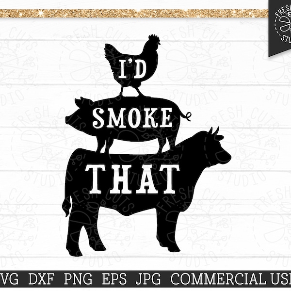 I'd Smoke That SVG Grilling BBQ Cow Chicken Pig Pork Cut Files for Cricut and Silhouette, Commercial Use svg for Dad, Smoker Beef Png Dxf