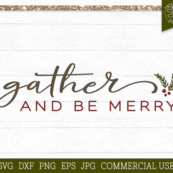 Gather and Be Merry SVG Family Farmhouse Saying, Cut file for Cricut, Faith svg, Rustic Christmas, Blessed, Kitchen Decor, Merry Christmas