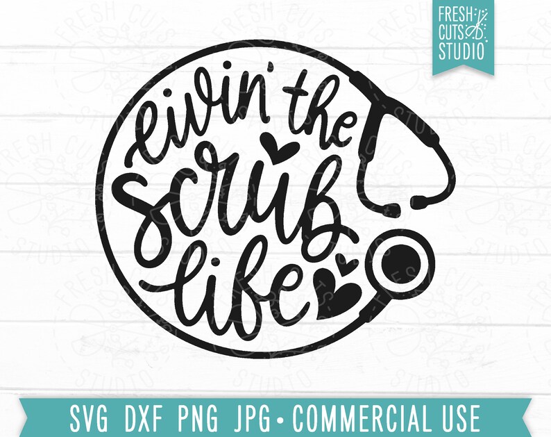 May include: A black and white graphic design with the words "Livin' the Scrub Life" in a circular arrangement, accompanied by a stethoscope and hearts. The design also includes the text "SVG DXF PNG JPG &bull; COMMERCIAL USE".