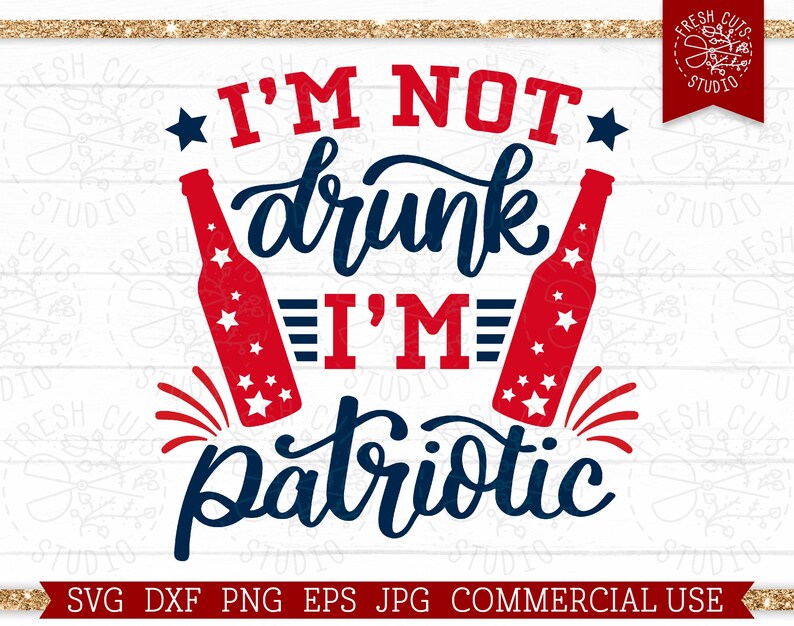 I'm Not Drunk I'm Patriotic SVG 4th of July Cut file for Cricut, Silhouette, Drinking Beer SVG for Men, Fourth of July Sublimation PNG File image 5