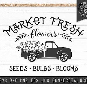 Printemps SVG Market Fresh SVG, Old Truck SVG, Flower Truck svg, Fresh Flowers svg, Seeds Bulbs Blooms svg Cut File for Cricut, Silhouette dxf