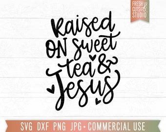 Raised on Sweet Tea & Jesus SVG Cut File, Christian svg, Southern, Country Girl svg, Country Life, Southern Mama png, Gift for Mom, Georgia