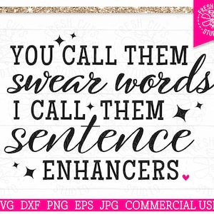 You Call Them Swear Words SVG, Funny Cut Datei für Cricut, I call Them Sentence Enhancers, Funny Quote, Profanity svg, dxf eps jpg png