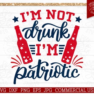 I'm Not Drunk I'm Patriotic SVG 4th of July Cut file for Cricut, Silhouette, Drinking Beer SVG for Men, Fourth of July Sublimation PNG File image 3