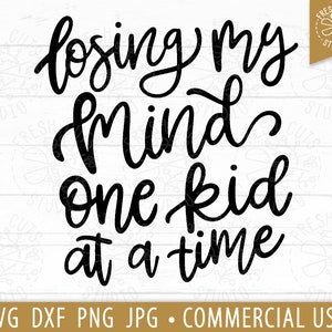 Funny Mom Life SVG, Losing My Mind One Kid At A Time, Funny Mama Saying svg, Mothers Day Shirt, Mom Shirt Design, Sassy svg, Sarcastic svg