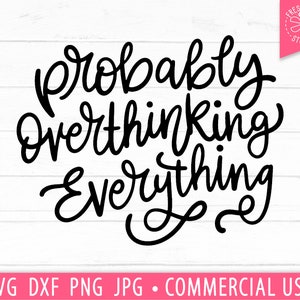 May include: Black and white hand-lettered text that reads "probably overthinking everything" on a white woodgrain background.