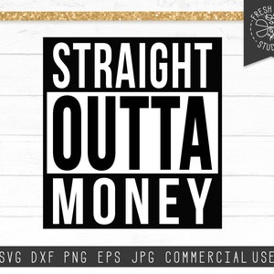 Straight Outta Money SVG Cut Files, Broke svg, Out of Money svg, Funny Adult Shirt Design, Mom Life svg, College Life svg, Instant Download