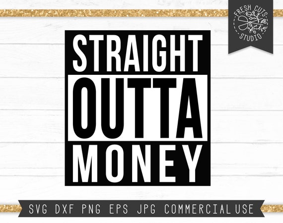 Free Free 201 Straight Outta Money Svg Free SVG PNG EPS DXF File