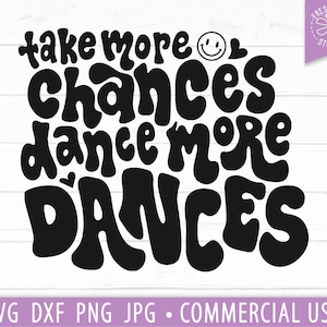 Take More Chances Dance More Dances SVG Hand Lettered Quote, Dancer svg, Smile Face, Positive Quote, Trendy Sweatshirt PNG Sublimation